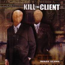 Kill The Client : Wage Slave